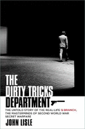The Dirty Tricks Department: The Untold Story of the Real-life Q Branch, the Masterminds of Second World War Secret Warfare
