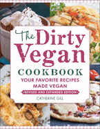The Dirty Vegan Cookbook, Revised Edition: Your Favorite Recipes Made Vegan