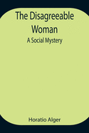 The Disagreeable Woman: A Social Mystery