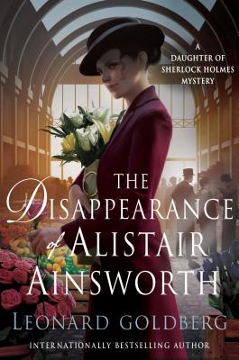 The Disappearance of Alistair Ainsworth: A Daughter of Sherlock Holmes Mystery - Goldberg, Leonard
