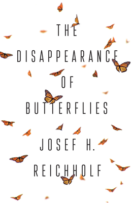 The Disappearance of Butterflies - Reichholf, Josef H., and Clayton, Gwen (Translated by)