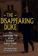 The Disappearing Duke: The Improbable Tale of an Eccentric English Family