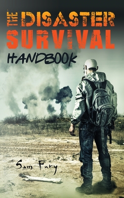 The Disaster Survival Handbook: The Disaster Preparedness Handbook for Man-Made and Natural Disasters - Fury, Sam