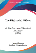 The Disbanded Officer: Or The Baroness Of Bruchsal, A Comedy (1786)