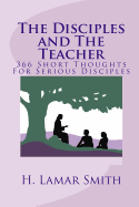 The Disciples and the Teacher: 366 Short Thoughts for Serious Disciples