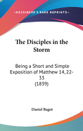 The Disciples in the Storm: Being a Short and Simple Exposition of Matthew 14, 22-33 (1839)