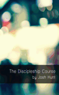 The Discipleship Course: Good Questions Have Small Groups Talking