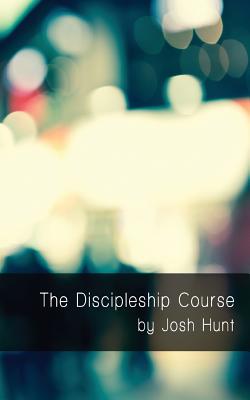 The Discipleship Course: Good Questions Have Small Groups Talking - Hunt, Josh