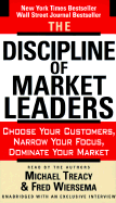 The Discipline of Market Leaders: Choose Your Customers, Narrow Your Focus, Dominate Your Market