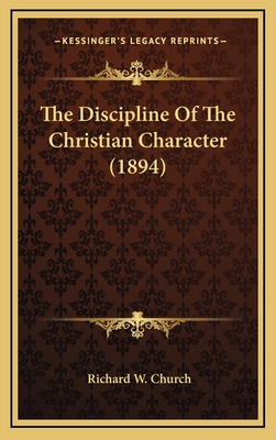 The Discipline of the Christian Character (1894) - Church, Richard W