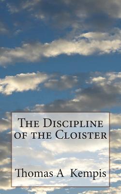 The Discipline of the Cloister - Carter M a, T T (Editor), and St Athanasius Press (Editor), and Kempis, Thomas a