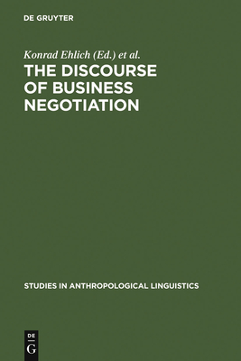 The Discourse of Business Negotiation - Ehlich, Konrad, Professor (Editor), and Wagner, Johannes (Editor)