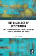 The Discourse of Desperation: Late 18th and Early 19th Century Letters by Paupers, Prisoners, and Rogues