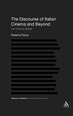 The Discourse of Italian Cinema and Beyond: Let Cinema Speak - Piazza, Roberta, and McIntyre, Dan (Editor), and Walker, Brian (Editor)