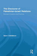 The Discourse of Palestinian-Israeli Relations: Persistent Analytics and Practices