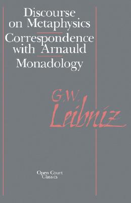 The Discourse on Metaphysics: Correspondence with Arnauld/Monadology - Leibniz, Gottfried W