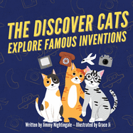 The Discover Cats Explore Famous Inventions: A Children's Book About Creativity, Technology, and History