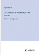 The Discoverie of Witchcraft; In Two Volumes: Volume 2 - in large print