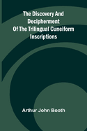 The Discovery And Decipherment Of The Trilingual Cuneiform Inscriptions