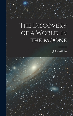 The Discovery of a World in the Moone - Wilkins, John