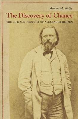 The Discovery of Chance: The Life and Thought of Alexander Herzen - Kelly, Aileen M