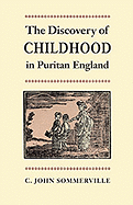 The Discovery of Childhood in Puritan England - Sommerville, C John