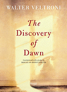 The Discovery of Dawn - Veltroni, Walter, and Hofstadter, Douglas (Preface by)