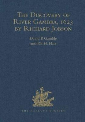 The Discovery of River Gambra (1623) by Richard Jobson - Jobson, Richard, and Gamble, David P (Editor), and Hair, P E H (Editor)