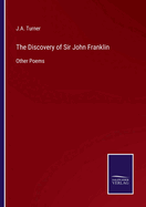 The Discovery of Sir John Franklin: Other Poems