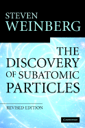 The Discovery of Subatomic Particles Revised Edition