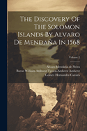 The Discovery Of The Solomon Islands By Alvaro De Mendaa In 1568; Volume 2