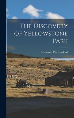 The Discovery of Yellowstone Park - Langford, Nathaniel Pitt