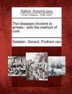 The Diseases Incident to Armies; With the Method of Cure