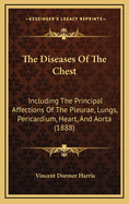 The Diseases of the Chest: Including the Principal Affections of the Pleurae, Lungs, Pericardium, Heart, and Aorta (1888)