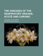 The Diseases of the Respiratory Organs, Acute and Chronic; Arranged in Two Parts - Waugh, William Francis