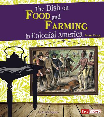 The Dish on Food and Farming in Colonial America - Fajardo, Anika