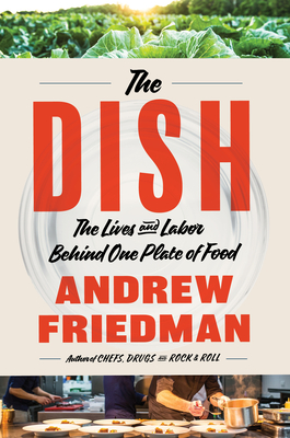 The Dish: The Lives and Labor Behind One Plate of Food - Friedman