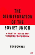 The Disintegration of the Soviet Union: A Study in the Rise and Triumph of Nationalism