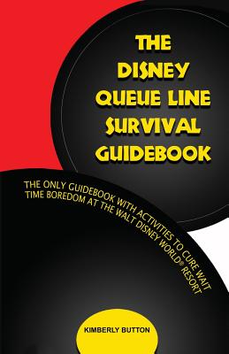 The Disney Queue Line Survival Guide - Button, Kimberly