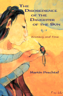 The Disobedience of the Daughter of the Sun - Prechtel, Martin