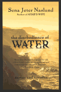 The Disobedience of Water: Stories and Novellas