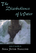 The Disobedience of Water: Stories and Novellas