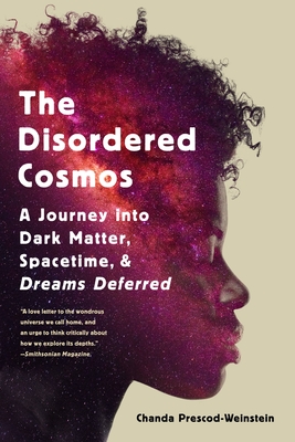 The Disordered Cosmos: A Journey Into Dark Matter, Spacetime, and Dreams Deferred - Prescod-Weinstein, Chanda