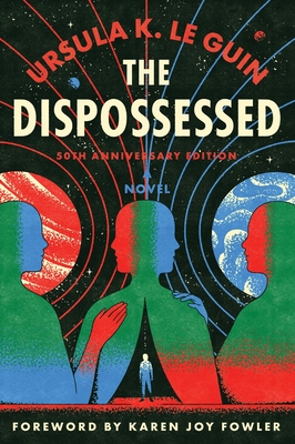 The Dispossessed [50th Anniversary Edition] - Le Guin, Ursula K, and Fowler, Karen Joy (Foreword by)