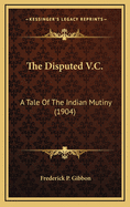 The Disputed V.C.: A Tale of the Indian Mutiny (1904)