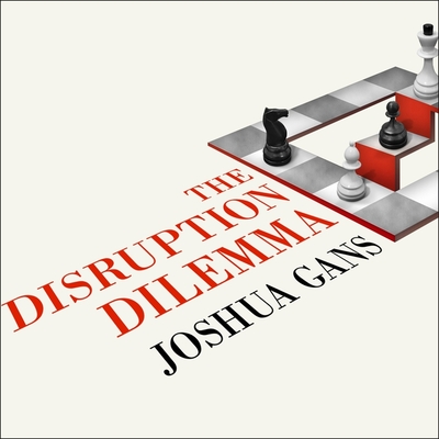 The Disruption Dilemma - Gans, Joshua, and Vance, Simon (Read by)