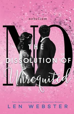 The Dissolution of Unrequited - Webster, Len