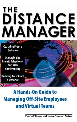The Distance Manager: A Hands on Guide to Managing Off-Site Employees and Virtual Teams - Fisher, Kimball, and Fisher, Mareen