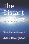 The Distant Dreams: Short Story Anthology II