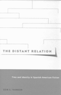 The Distant Relation: Time and Identity in Spanish American Fiction Volume 30